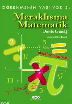 Meraklısına Matematik - Öğrenmenin Yaşı Yok 3 Denis Guedj