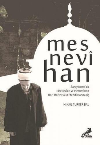 Mesnevihan; Saraybosna'da Mevlevilik ve Mesnevihan Hacı Hafız Halid Efendi Hacımuliç