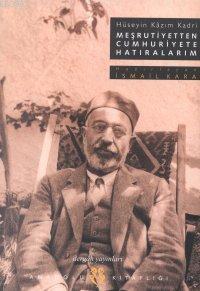 Meşrutiyetten Cumhuriyete Hatıralarım Hüseyin Kazım Kadri