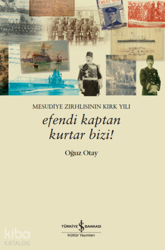 Mesudiye Zırhlısının Kırk Yılı - Efendi Kaptan Kurtar Bizi!