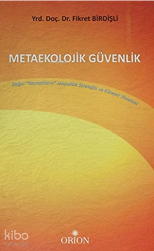 Metaekolojik Güvenlik;Doğal Kaynakların Jeopolitik Stratejisi ve Küresel Yönetimi