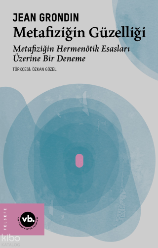 Metafiziğin Güzelliği;Metafiziğin Hermenötik Esasları Üzerine Bir Dene