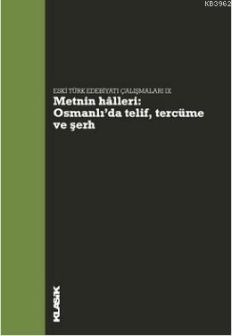 Metnin Halleri : Osmanlı'da Telif, Tercüme ve Şerh; Eski Türk Edebiyatı Çalışmaları IX
