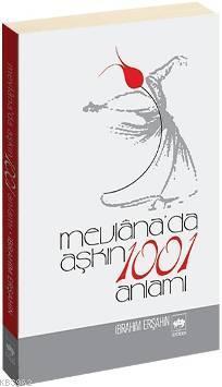 Mevlâna´da Aşkın 1001 Anlamı