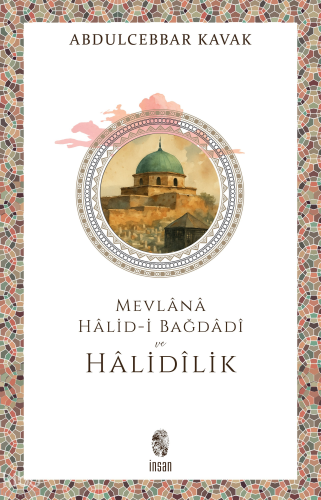 Mevlânâ Hâlid-i Bağdâdî ve Hâlidîlik Abdulcebbar Kavak