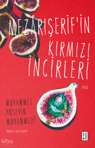 Mezârışerif’in Kırmızı İncirleri Muhammet Hüseyin Muhammedî