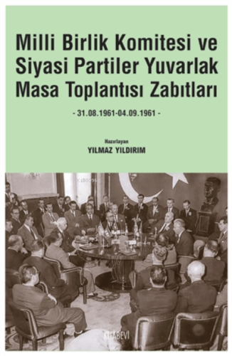 Milli Birlik Komitesi Ve Siyasi Partiler Yuvarlak Masa Toplantısı Zabıtları;31.08.1961 - 04.09.1961