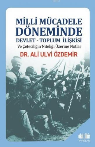 Milli Mücadele Döneminde Devlet - Toplum İlişkisi ve Çeteciliğin Niteliği Üzerine Notlar