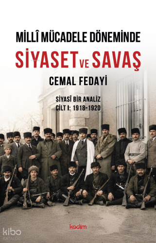 Millî Mücadele Döneminde Siyaset ve Savaş;Siyasî Bir Analiz Cilt I: 19