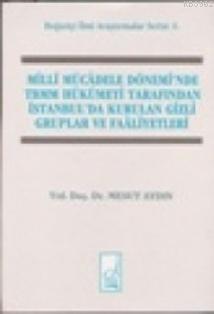 Milli Mücadele Döneminde Tbmm Hükümeti Tarafından İstanbul´da Kurulan Gizli Cemiyetler