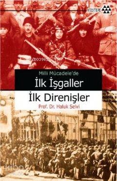 Milli Mücadele'de İlk İşgaller İlk Direnişler Haluk Selvi