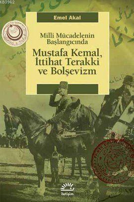Milli Mücadelenin Başlangıcında Mustafa Kemal, İttihat Terakki ve Bolş