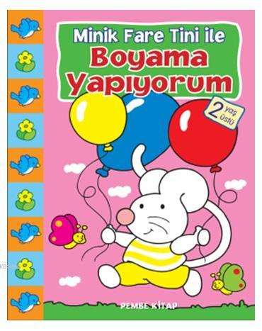 Minik Fare Tini İle Boyama Yapıyorum Pembe Kitap; 2 Yaş Üstü