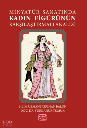 Minyatür Sanatında Kadın Figürünün Karşılaştırmalı Analizi Perihan Bal