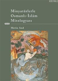 Minyatürlerle Osmanlı-islâm Mitologyası Metin And