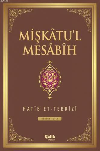 Mişkâtu'l Mesâbîh 1. Cilt Hatib Et-Tebrîzî