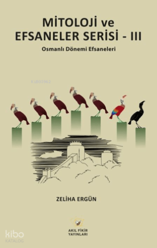 Mitoloji ve Efsaneler Serisi - III;Osmanlı Dönemi Efsaneleri Zeliha Er
