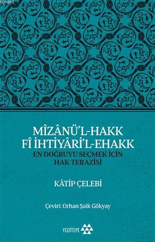 Mîzânü'l - Hakk Fî İhtiyâri'l - Ehakk; En Doğruyu Seçmek İçin Hak Terazisi