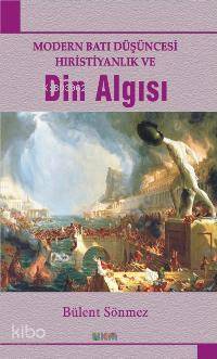 Modern Batı Düşüncesi Hıristiyanlık ve Din Algısı Bülent Sönmez