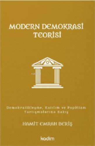 Modern Demokrasi Teorisi;Demokratikleşme, Katılım ve Popülizm Tartışmalarına Bakış