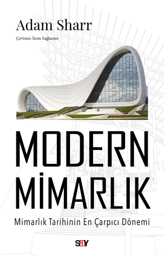 Modern Mimarlık;Mimarlık Tarihinin En Çarpıcı Dönemi Adam Sharr