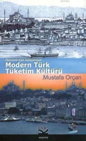Modern Türk Tüketim Kültürü; Osmanlı'dan Günümüze