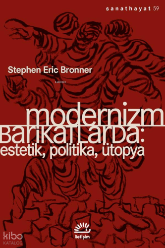 Modernizm Barikatlarda;Estetik, Politika, Ütopya Stephen Eric Bronner