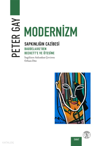 Modernizm - Sapkınlığın Cazibesi;Baudelaire’den  Beckett’e ve Ötesine