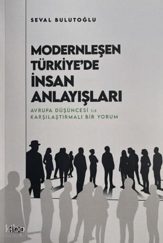 Modernleşen Türkiye'de İnsan Anlayışları Seval Bulutoğlu