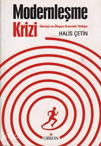 Modernleşme Krizi; İdeoloji ve Tükiye Arasında Türkiye Halis Çetin