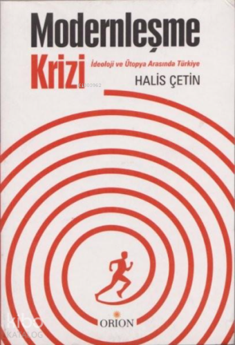 Modernleşme Krizi;İdeoloji ve Ütopya Arasında Türkiye Halis Çetin
