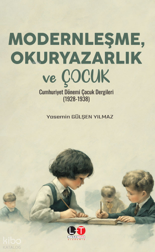 Modernleşme, Okuryazarlık ve Çocuk - Cumhuriyet Dönemi Çocuk Dergileri (1928-1938)