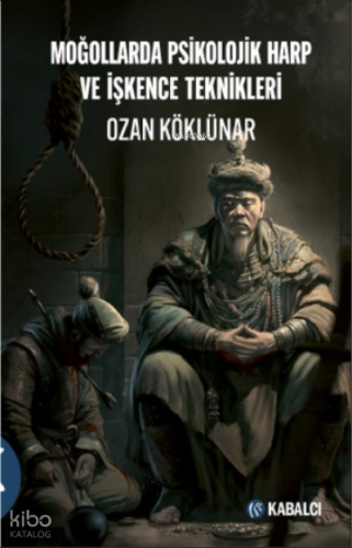Moğollarda Psikolojik Harp Ve İşkence Teknikleri