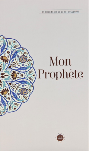 Mon Prophete Les Fondements De La Foi Musulmane (Temel İslam Bilgileri