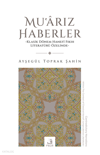 Muʿârız Haberler ;Klasik Dönem Hanefî Fıkıh Literatürü Özelinde
