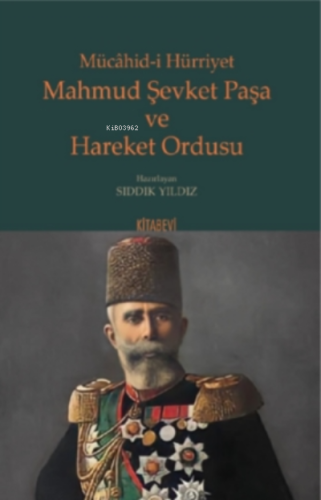 Mücâhid-i Hürriyet Mahmud Şevket Paşa ve Hareket Ordusu