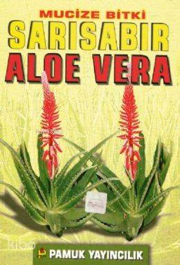 Mucize Bitki: Sarısabır Aloe Vera (Bitki-017) Arif Pamuk