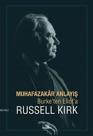 Muhafazakar Anlayış; Burke'ten Eliot'a