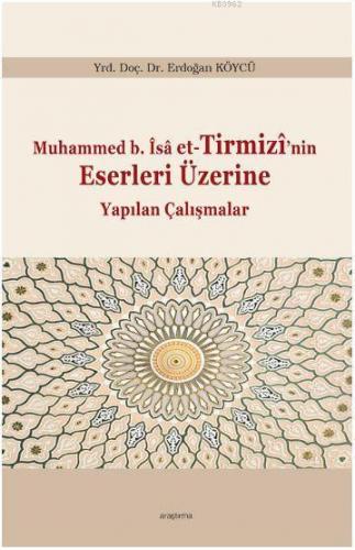 Muhammed b. Îsâ et-Tirmizî'nin Eserleri Üzerine Yapılan Çalışmalar Erd