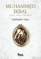 Muhammed İkbal; Hayatı, Sanatı, Mücadelesi