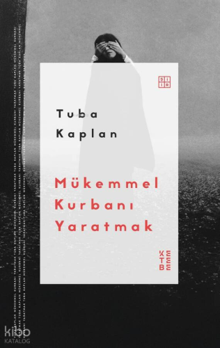 Mükemmel Kurbanı Yaratmak Tuba Kaplan