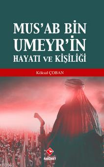 Mus'ab Bin Umeyr'in Hayatı ve Kişiliği