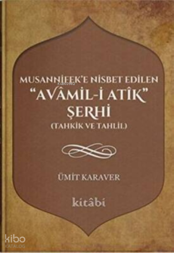 Musannifek`e Nisbet Edilen Avamil-i Atik Şerhi