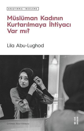 Müslüman Kadının Kurtarılmaya İhtiyacı Var mı? Lila Abu-Lughod