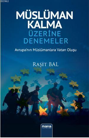 Müslüman Kalma Üzerine Denemeler; Avrupa`nın Müslümanlara Vatan Oluşu