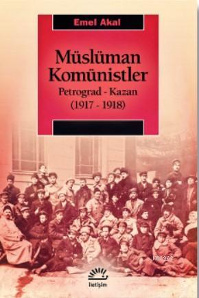 Müslüman Komünistler Petrograd-Kazan (1917-1918) Emel Akal