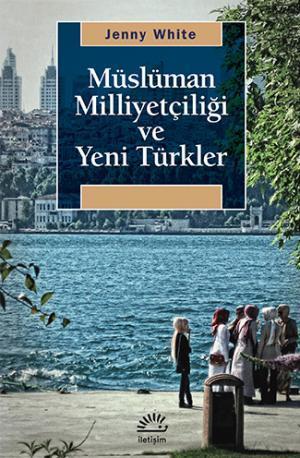 Müslüman Milliyetçiliğ ve Yeni Türkler Jenny White