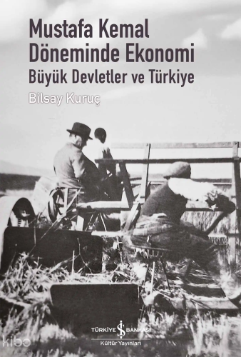 Mustafa Kemal Döneminde Ekonomi – Büyük Devletler ve Türkiye (Ciltli)