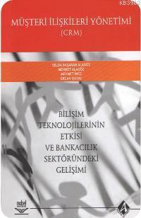 Müşteri İlişkileri Yönetimi Crm;bilişim Teknolojilerinin Etkisi ve Bankacılık Sektöründeki Gelişimi