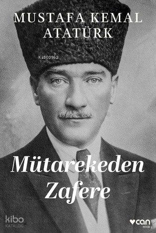 Mütarekeden Zafere Mustafa Kemal Atatürk